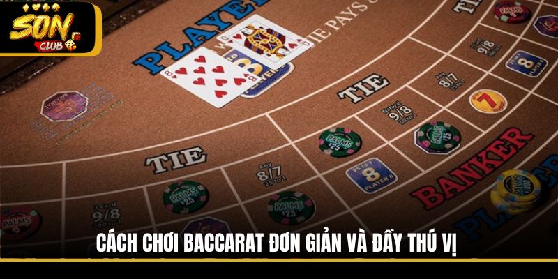 Cách chơi Baccarat đơn giản và đầy thú vị
