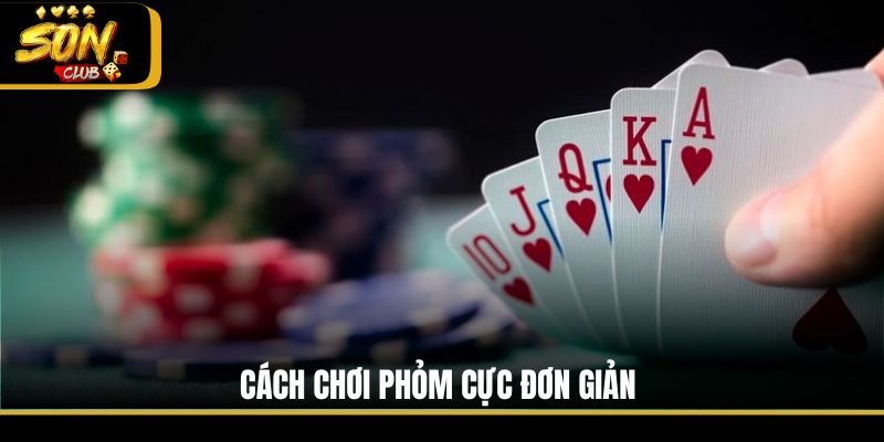Cách chơi Phỏm cực đơn giản