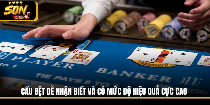 Cầu bệt dễ nhận biết và có mức độ hiệu quả cực cao