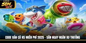 Code Bắn Cá H5 Miễn Phí 2025 - Săn Ngay Ngàn Xu Thưởng