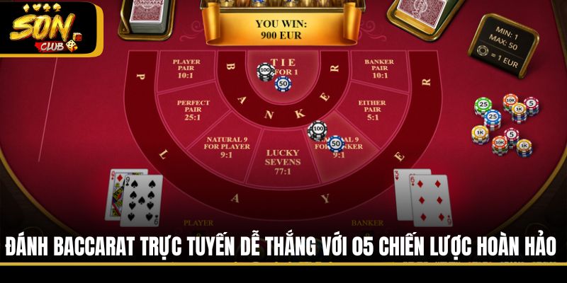 Đánh Baccarat Trực Tuyến Dễ Thắng Với 05 Chiến Lược Hoàn Hảo