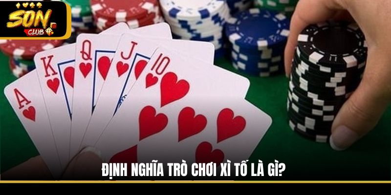 Định nghĩa trò chơi Xì Tố là gì?