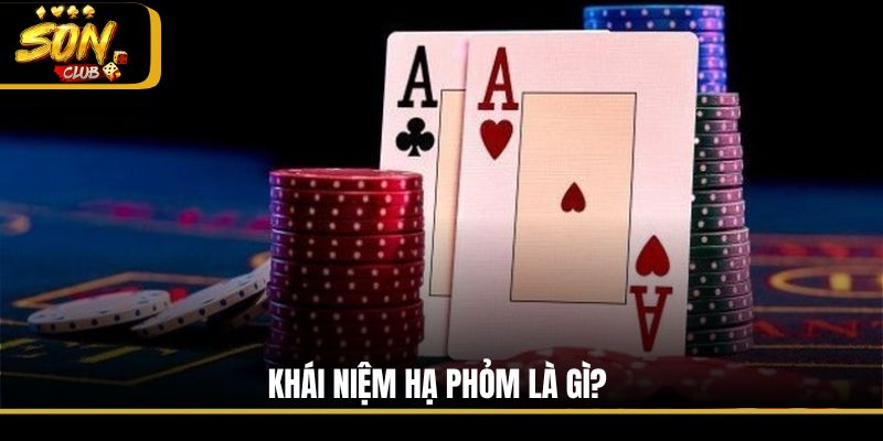 Khái niệm hạ Phỏm là gì?