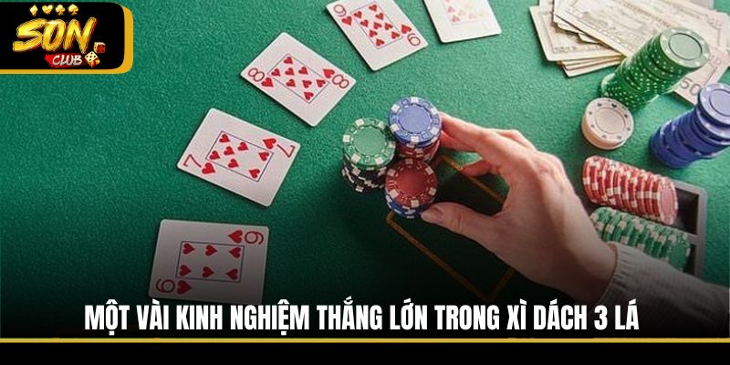 Một vài kinh nghiệm thắng lớn trong Xì Dách 3 lá