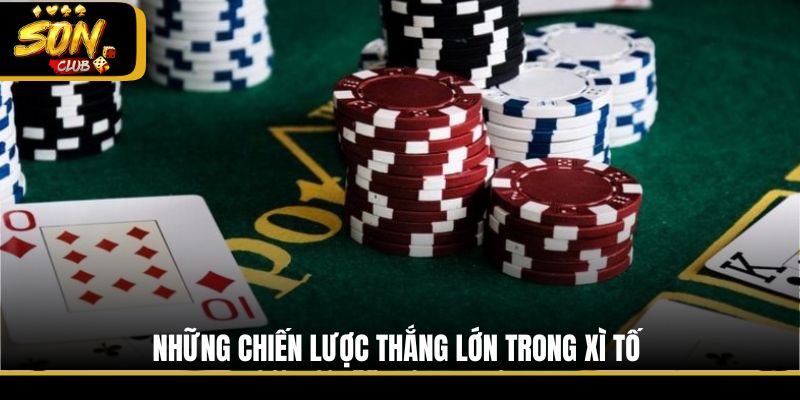 Những chiến lược thắng lớn trong Xì Tố