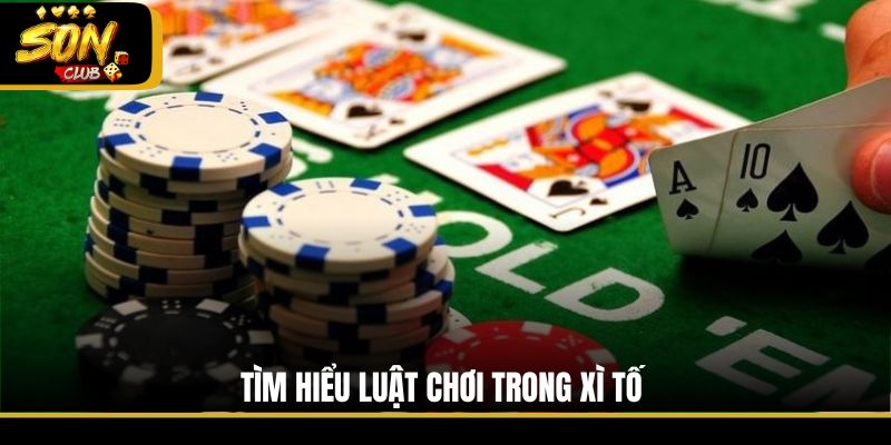 Tìm hiểu luật chơi trong Xì Tố